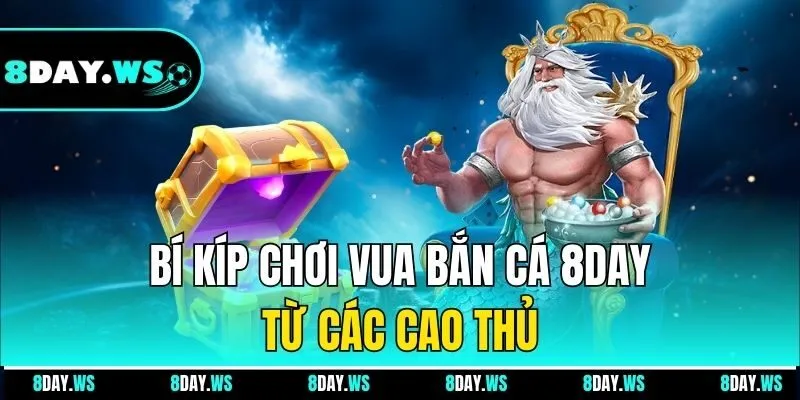 Bí kíp chơi vua bắn cá 8DAY từ các cao thủ