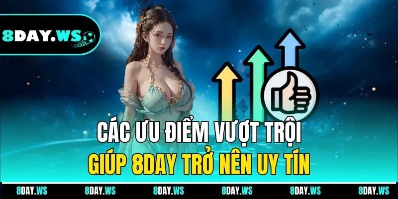 Các ưu điểm vượt trội giúp 8Day trở nên uy tín