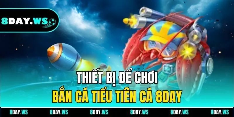 Thiết bị để chơi bắn cá tiểu tiên cá 8DAY
